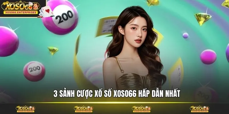 3 sảnh cược xổ số XOSO66 hấp dẫn nhất