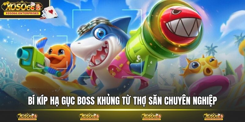 Bí kíp hạ gục boss khủng từ thợ săn chuyên nghiệp
