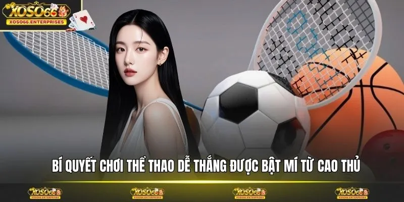 Bí quyết chơi thể thao dễ thắng được bật mí từ cao thủ