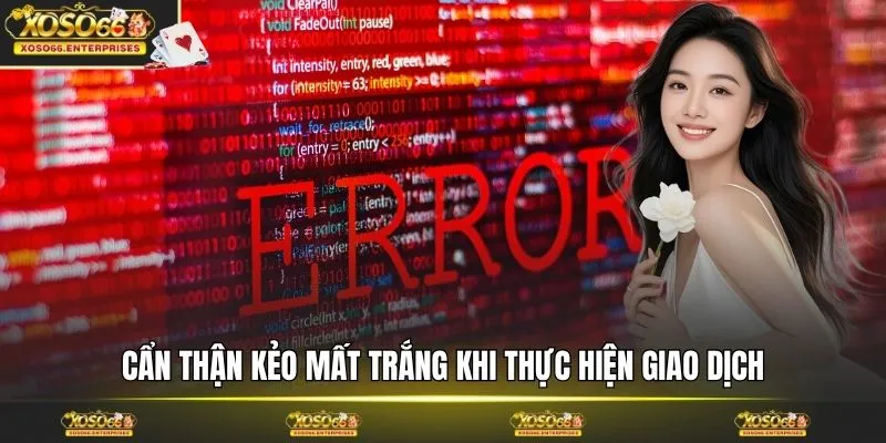 Cẩn thận kẻo mất trắng khi thực hiện giao dịch