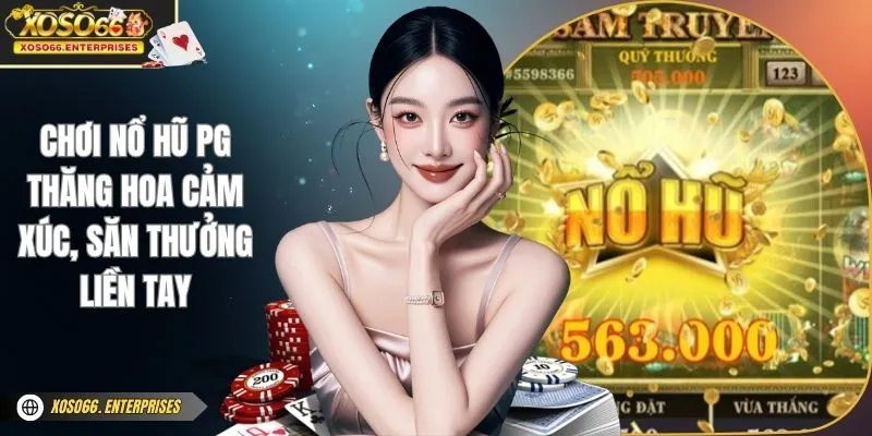 Chơi Nổ Hũ PG – Thăng Hoa Cảm Xúc, Săn Thưởng Liền Tay