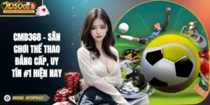 CMD368 - Sân Chơi Thể Thao Đẳng Cấp, Uy Tín #1 Hiện Nay