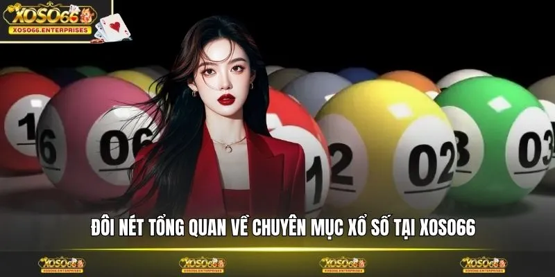 Đôi nét tổng quan về chuyên mục xổ số tại XOSO66