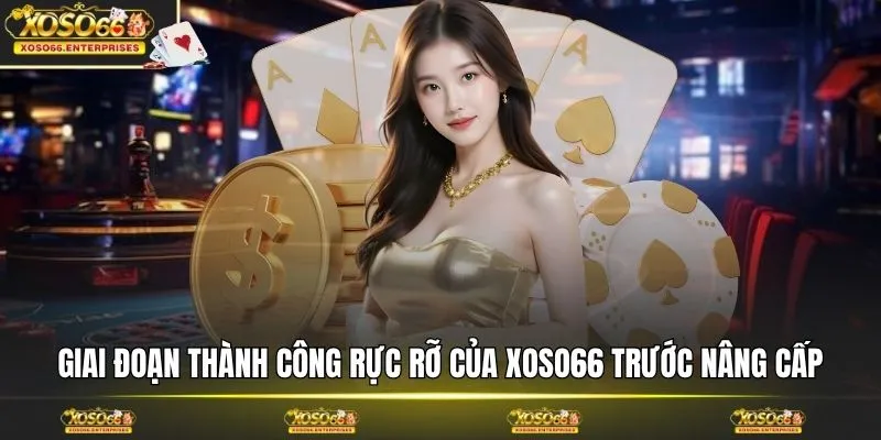 Giai đoạn thành công rực rỡ của XOSO66 trước nâng cấp