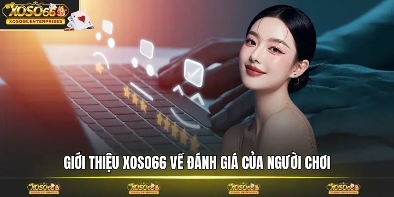 Giới thiệu XOSO66 về đánh giá của người chơi