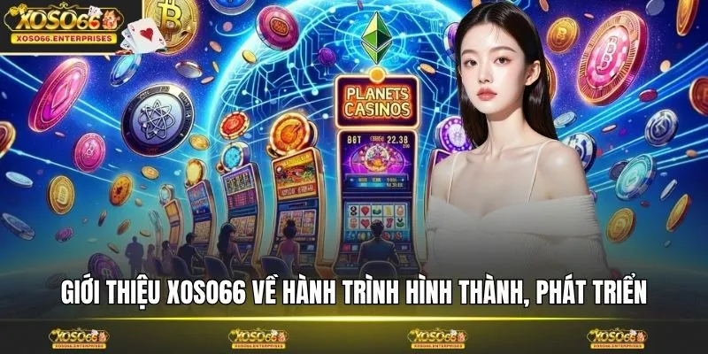 Giới thiệu XOSO66 về hành trình hình thành, phát triển