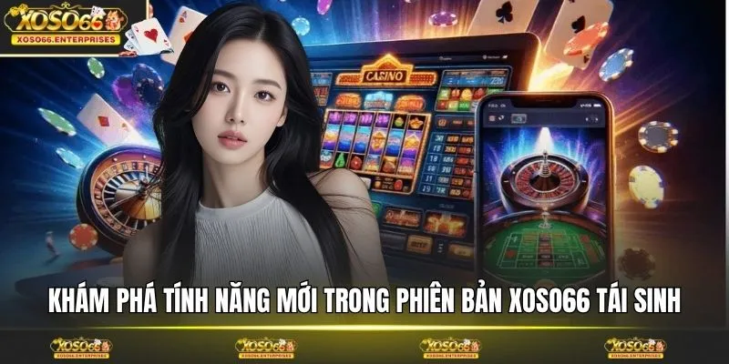 Khám phá tính năng mới trong phiên bản XOSO66 tái sinh