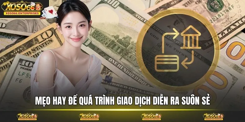 Mẹo hay để quá trình giao dịch diễn ra suôn sẻ