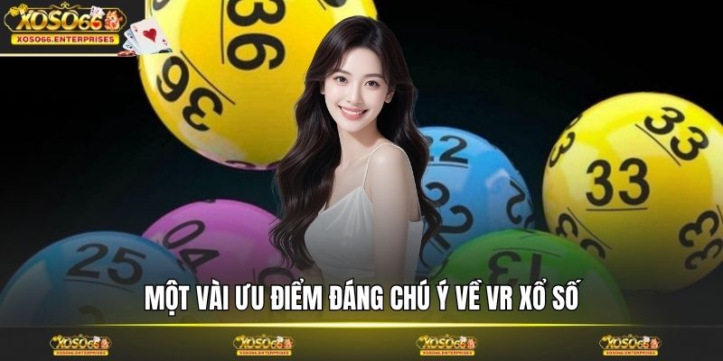 Một vài ưu điểm đáng chú ý về VR xổ số