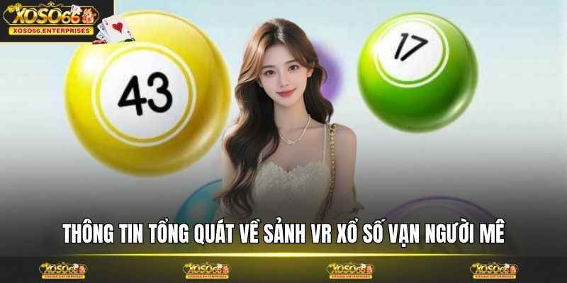 Thông tin tổng quát về sảnh VR xổ số vạn người mê